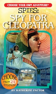 Front cover_Choose Your Own Adventure Spies: Spy for Cleopatra