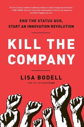 Kill the Company: End the Status Quo, Start an Innovation Revolution