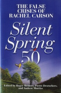 Silent Spring at 50: The False Crises of Rachel Carson