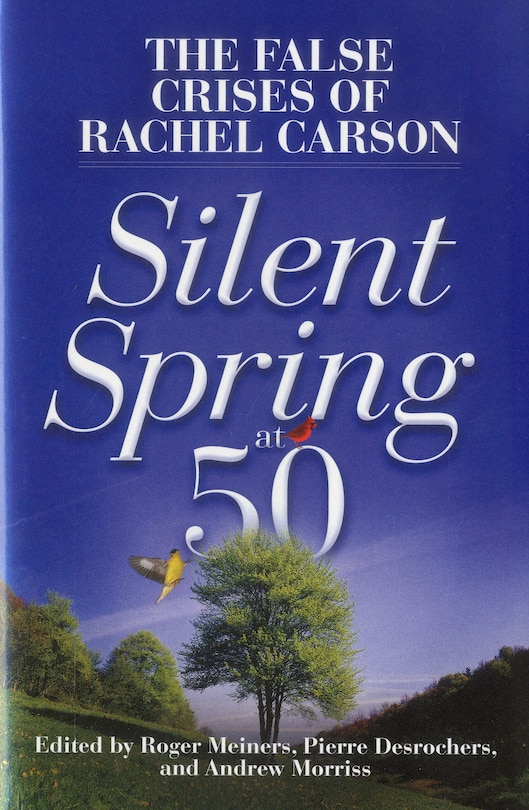 Silent Spring at 50: The False Crises of Rachel Carson