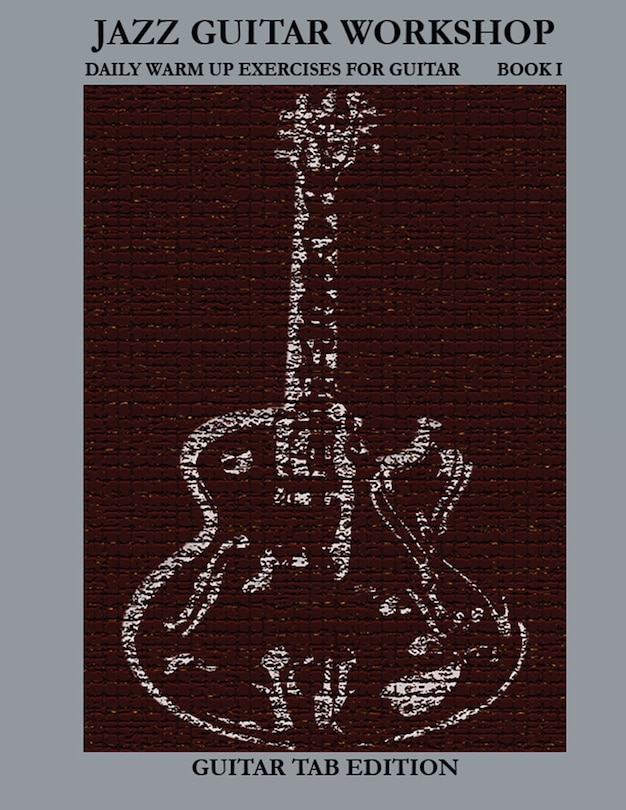 Front cover_Jazz Guitar Workshop Book I - Daily warm ups for Guitar Tab edition