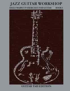 Jazz Guitar Workshop Book I - Daily warm ups for Guitar Tab edition by Robert Green