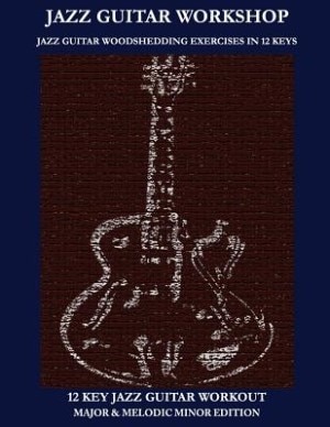 Jazz Guitar workshop - 12 key jazz guitar workout Major & Melodic Minor Edition