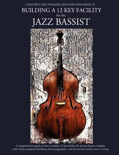 Front cover_Constructing Walking Jazz Bass Lines Book Iv - Building A 12 Key Facility For The Jazz Bassist