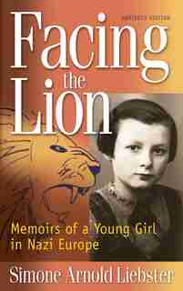 Facing The Lion (abridged Edition): Memoirs of a Young Girl in Nazi Europe de Simone Arnold Liebster