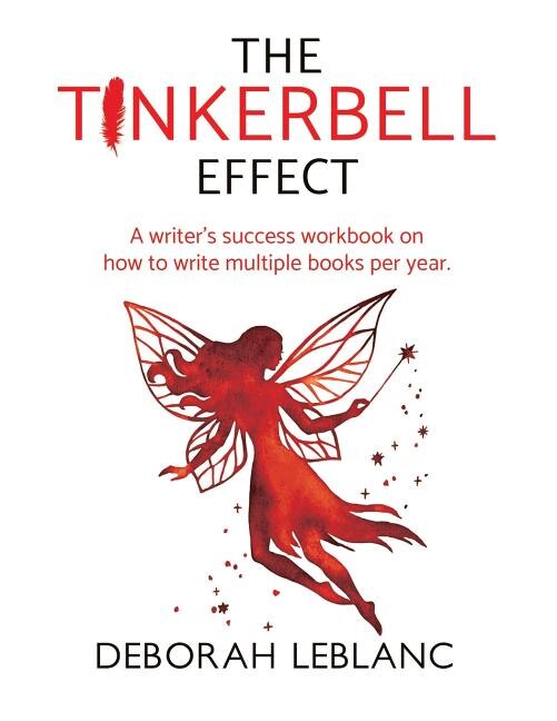The Tinkerbell Effect: A Writer's Success Workbook on How to Writer Multiple Books per Year
