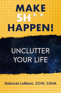 Couverture_Make Sh** Happen! Unclutter Your Life