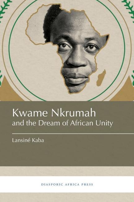 Front cover_Kwame Nkrumah and the Dream of African Unity