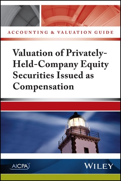Couverture_Accounting and Valuation Guide: Valuation of Privately-Held-Company Equity Securities Issued as Compensation