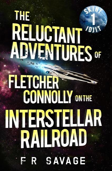 Front cover_The Reluctant Adventures of Fletcher Connolly on the Interstellar Railroad Vol. 1