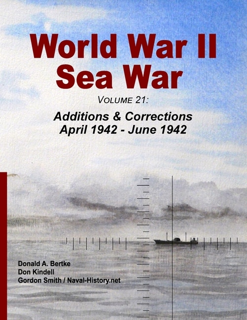 World War II Sea War, Volume 21: Additions & Corrections April 1942 - June 1942