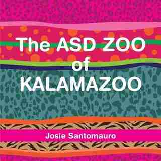 The ASD ZOO of KALAMAZOO by Josie Santomauro