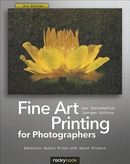 Fine Art Printing For Photographers: Exhibition Quality Prints With Inkjet Printers