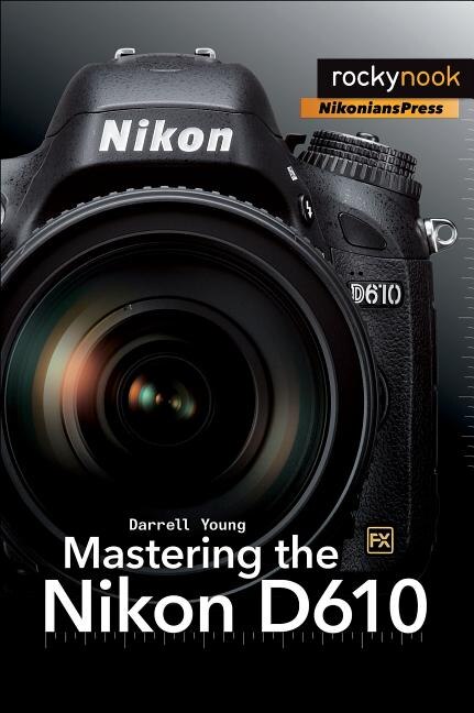 Mastering The Nikon D610