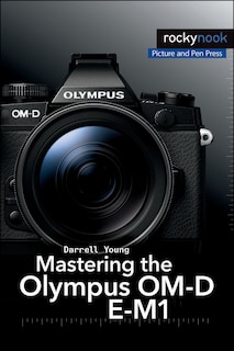 Front cover_Mastering The Olympus Om-d E-m1