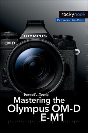 Mastering The Olympus Om-d E-m1