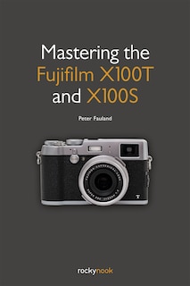 Front cover_Mastering The Fujifilm X100t And X100s