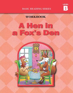 Front cover_A Hen in a Fox's Den (Level B Workbook), Basic Reading Series