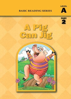 Front cover_Basic Reading Series, Level A Part 2 Reader, A Pig Can Jig