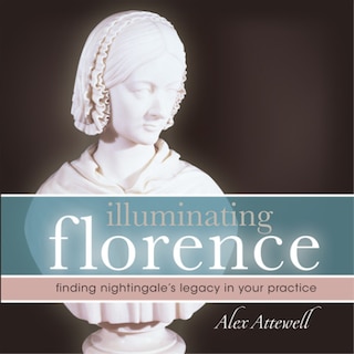 Front cover_Illuminating Florence Finding Florence Nightingale's Legacy In Your Practice