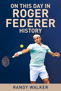 Front cover_On This Day In Roger Federer History