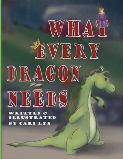 Front cover_What Every Dragon Needs