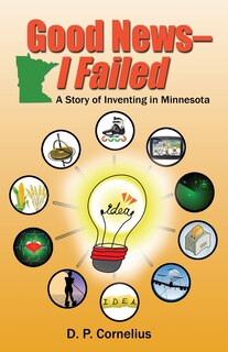 Front cover_Good News -- I Failed, a Story of Inventing in Minnesota