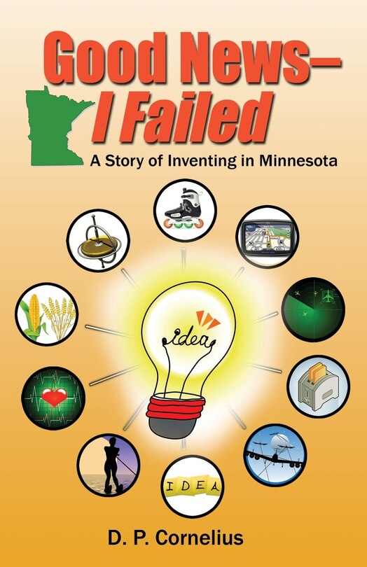 Front cover_Good News -- I Failed, a Story of Inventing in Minnesota
