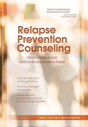 Relapse Prevention Counseling: Clinical Strategies to Guide Addiction Recovery and Reduce Relapse