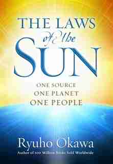 The Laws of the Sun: One Source, One Planet, One People by Ryuho Okawa