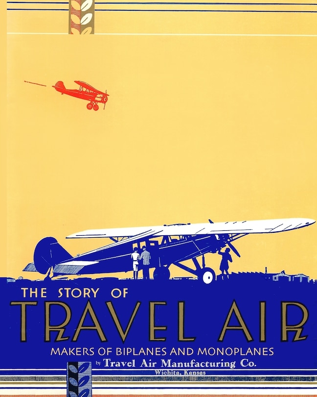 Front cover_The Story of Travel Air Makers of Biplanes and Monoplanes