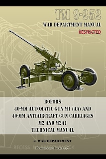 TM 9-252 Bofors 40-mm Automatic Gun M1 (AA) and 40-mm Antiaircraft Gun Carriages: M2 and M2A1 Technical Manual