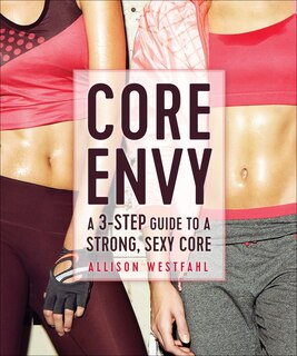 Core Envy: A 3-step Guide To A Strong, Sexy Core