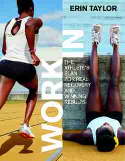 Work In: The Athlete's Plan For Real Recovery And Winning Results by Erin Taylor