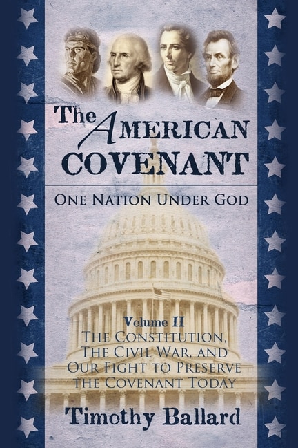 The American Covenant Volume 2: The Constitution, The Civil War, and our fight to preserve the Covenant today