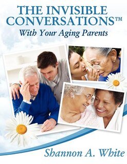 Front cover_The Invisible Conversations (tm) with Your Aging Parents