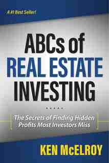 The ABCs of Real Estate Investing: The Secrets of Finding Hidden Profits Most Investors Miss de Ken Mcelroy