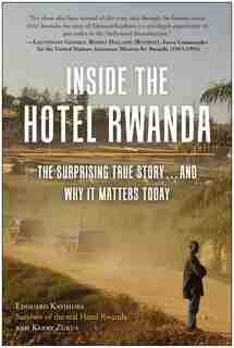 Inside the Hotel Rwanda: The Surprising True Story ... and Why it Matters Today by Edouard Kayihura
