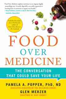 Food Over Medicine: The Conversation That Could Save Your Life by Pamela A. Popper