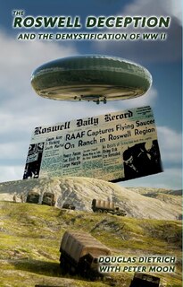 Front cover_The Roswell Deception and the Demystification of World War II
