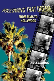 Front cover_Following That Dream From Elvis to Hollywood