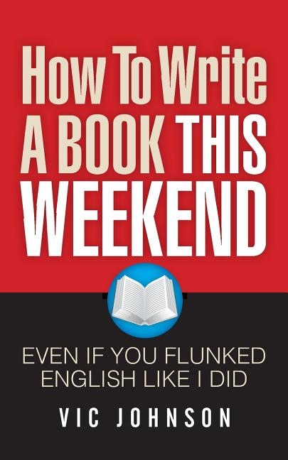 Front cover_How To Write A Book This Weekend, Even If You Flunked English Like I Did