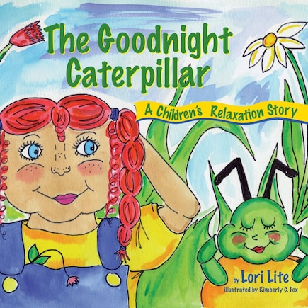 The Goodnight Caterpillar: A Relaxation Story for Kids Introducing Muscle Relaxation and Breathing to Improve Sleep, Reduce Stress, and Control Anger