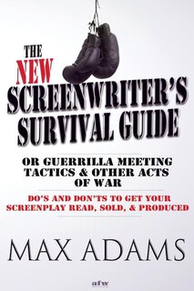 Front cover_The New Screenwriter's Survival Guide; Or, Guerrilla Meeting Tactics and Other Acts of War