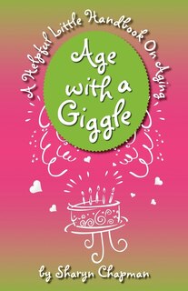 Age With A Giggle, A Helpful Little Handbook On Aging