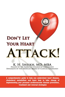 Couverture_Don't Let Your Heart Attack! A Comprehensive Guide To Help You Understand Heart Disease, Cholesterol Metabolism And How To Take Charge Of Implementing Your Personal Cardiovascular Disease Prevention, Treatment And Reversal Strategies