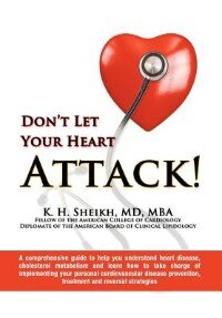 Couverture_Don't Let Your Heart Attack! A Comprehensive Guide To Help You Understand Heart Disease, Cholesterol Metabolism And How To Take Charge Of Implementing Your Personal Cardiovascular Disease Prevention, Treatment And Reversal Strategies