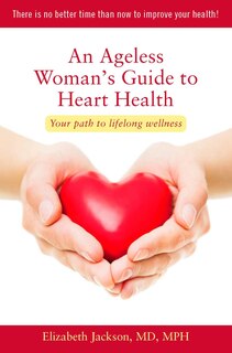 Front cover_An Ageless Woman's Guide to Heart Health