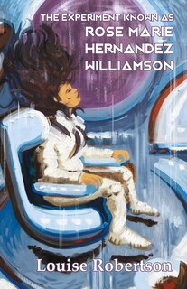 Front cover_The Experiment Known as Rose Marie Hernandez Willamson