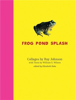 Front cover_Ray Johnson And William S. Wilson: Frog Pond Splash